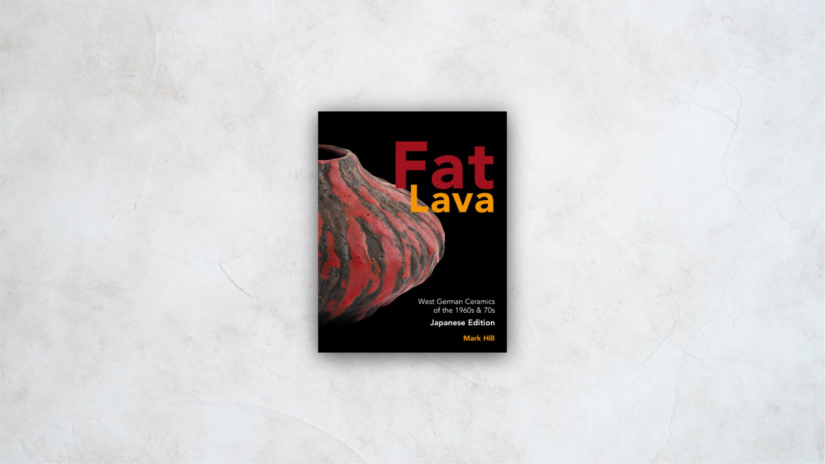 Fat Lava：West German Ceramics of the 1960s & 70s Japanese Edition
